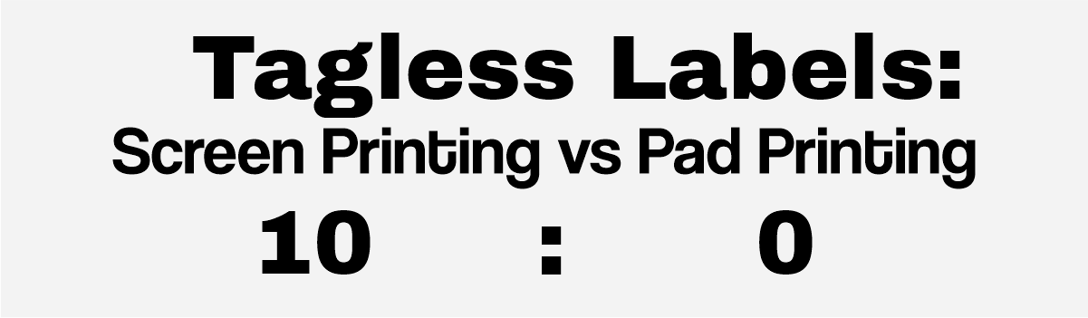 Tagless Labels: Screen Printing vs Pad Printing